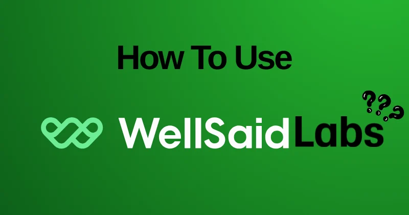 How-to-Use-WellSaid-Labs